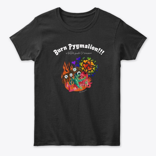 Burn Pygmalion!!! T-Shirt